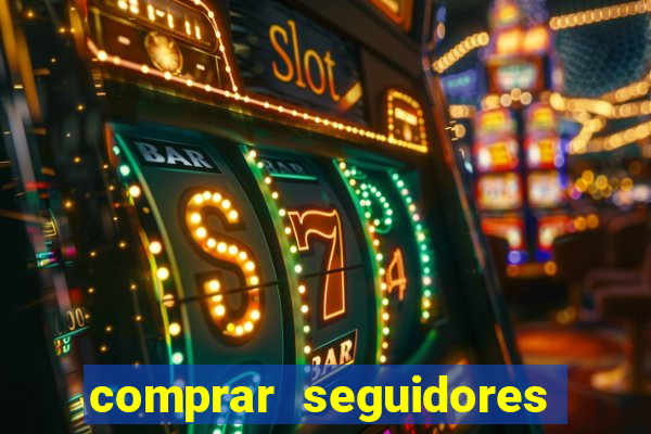 comprar seguidores que interagem